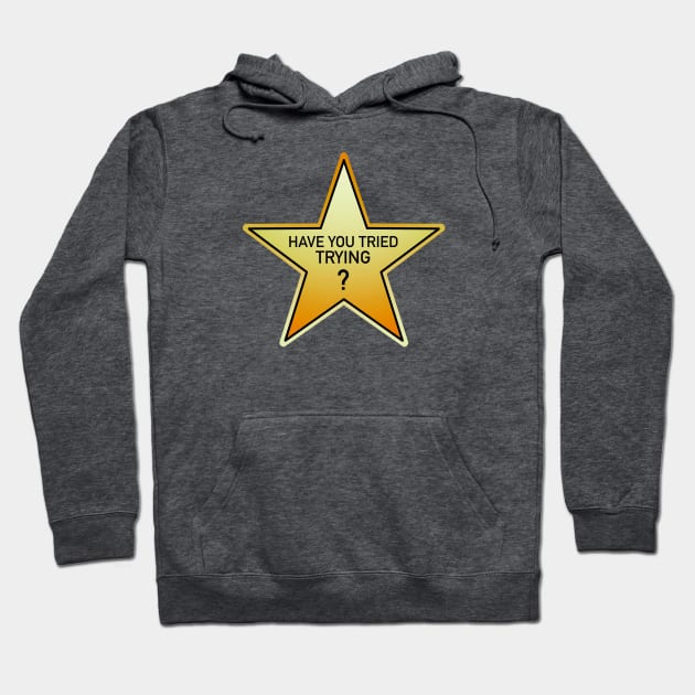 have you tried trying? gold star Hoodie by weilertsen